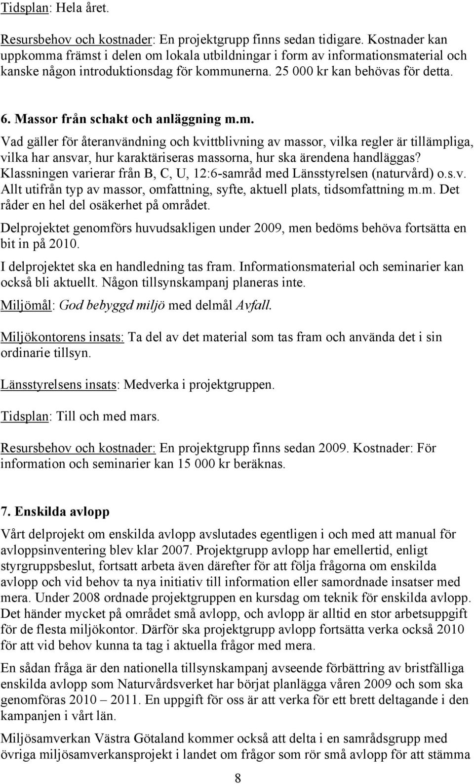 Massor från schakt och anläggning m.m. Vad gäller för återanvändning och kvittblivning av massor, vilka regler är tillämpliga, vilka har ansvar, hur karaktäriseras massorna, hur ska ärendena handläggas?