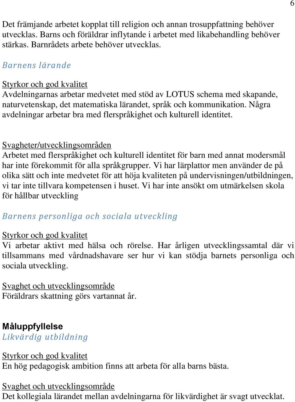 Några avdelningar arbetar bra med flerspråkighet och kulturell identitet.