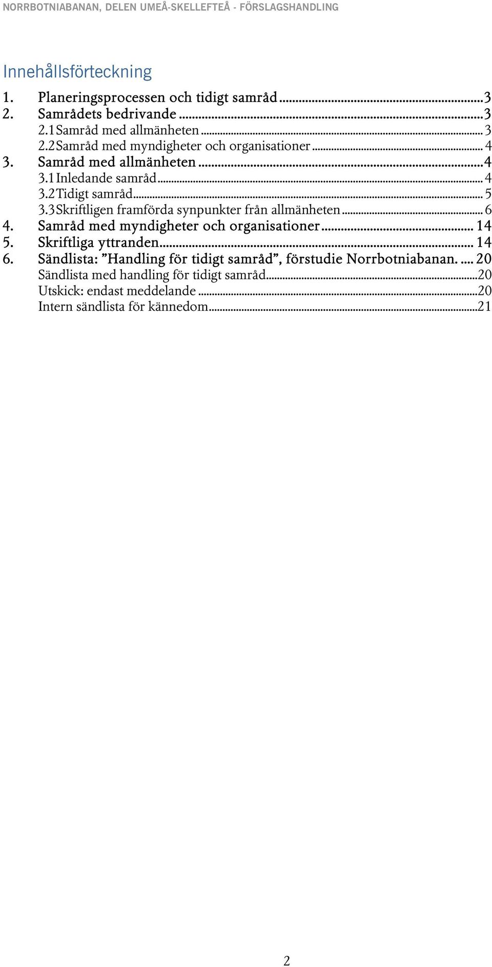 3 Skriftligen framförda synpunkter från allmänheten... 6 4. Samråd med myndigheter och organisationer... 14 5. Skriftliga yttranden... 14 6.