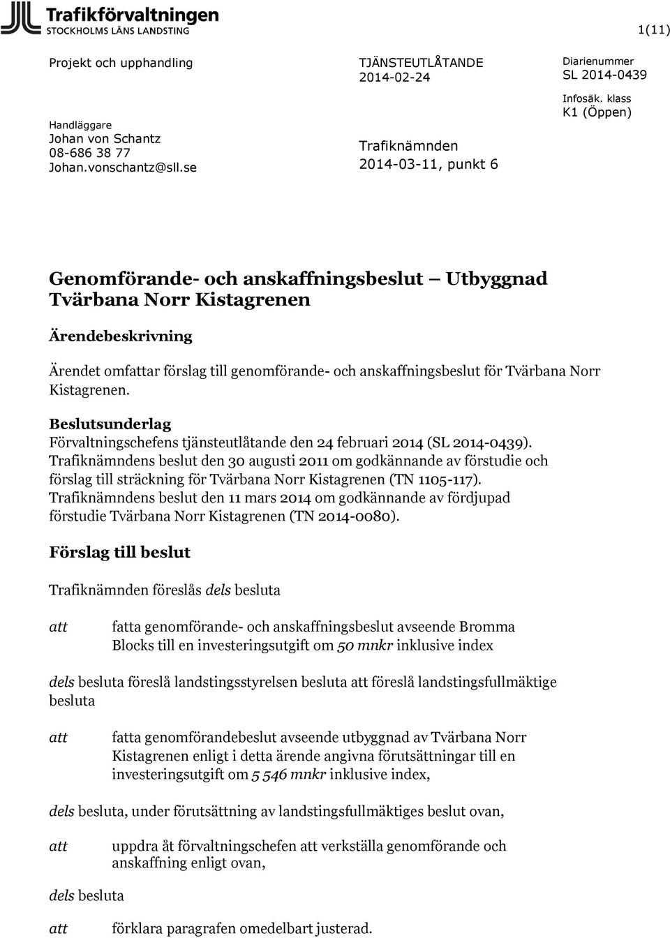 Tvärbana Norr Kistagrenen. Beslutsunderlag Förvaltningschefens tjänsteutlåtande den 24 februari 2014 ().