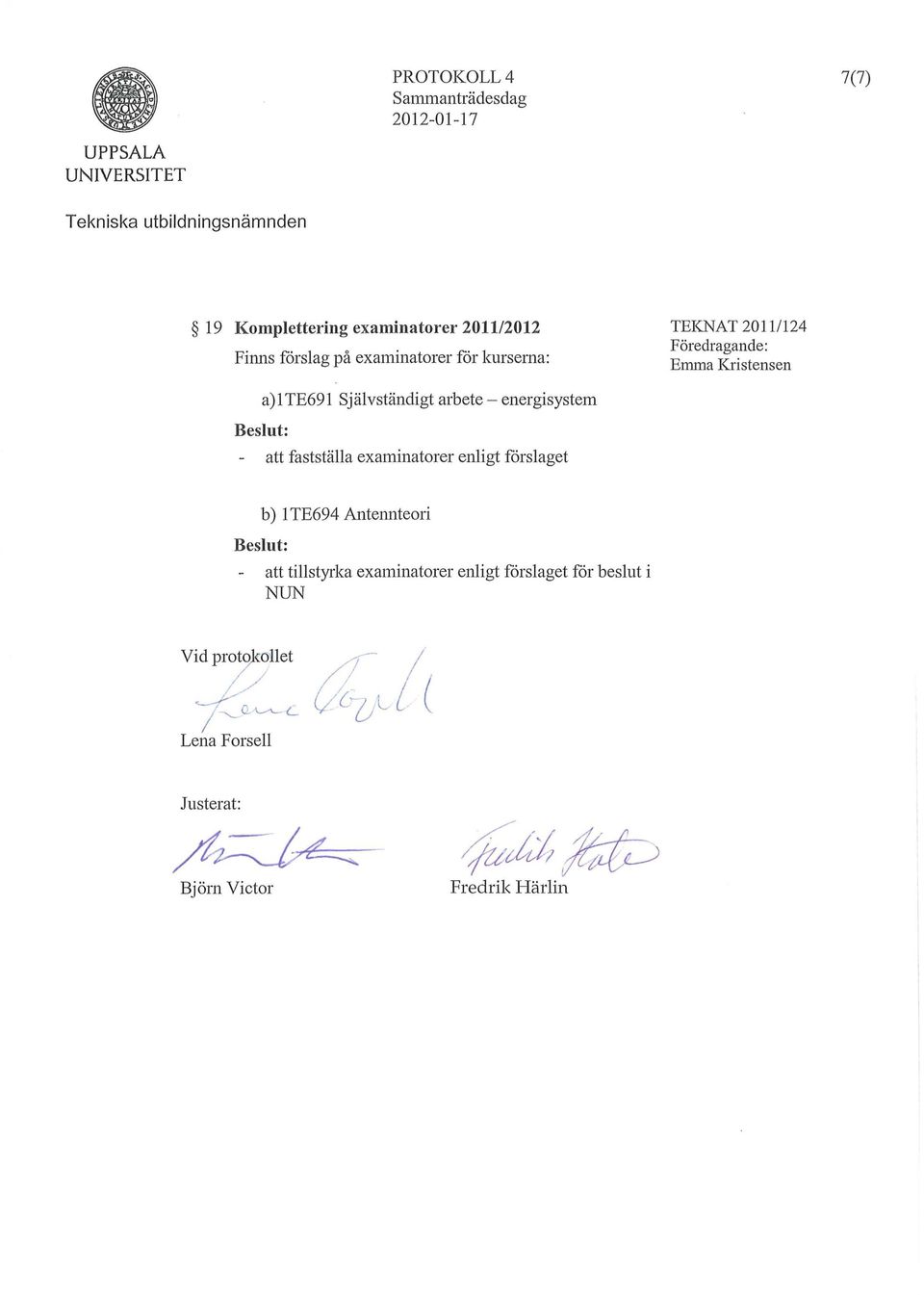 Självständigt arbete - energisystem att fastställa examinatorer enligt förslaget Beslut: Vid pro~<:onet b) 1 TE694 Antelmteori
