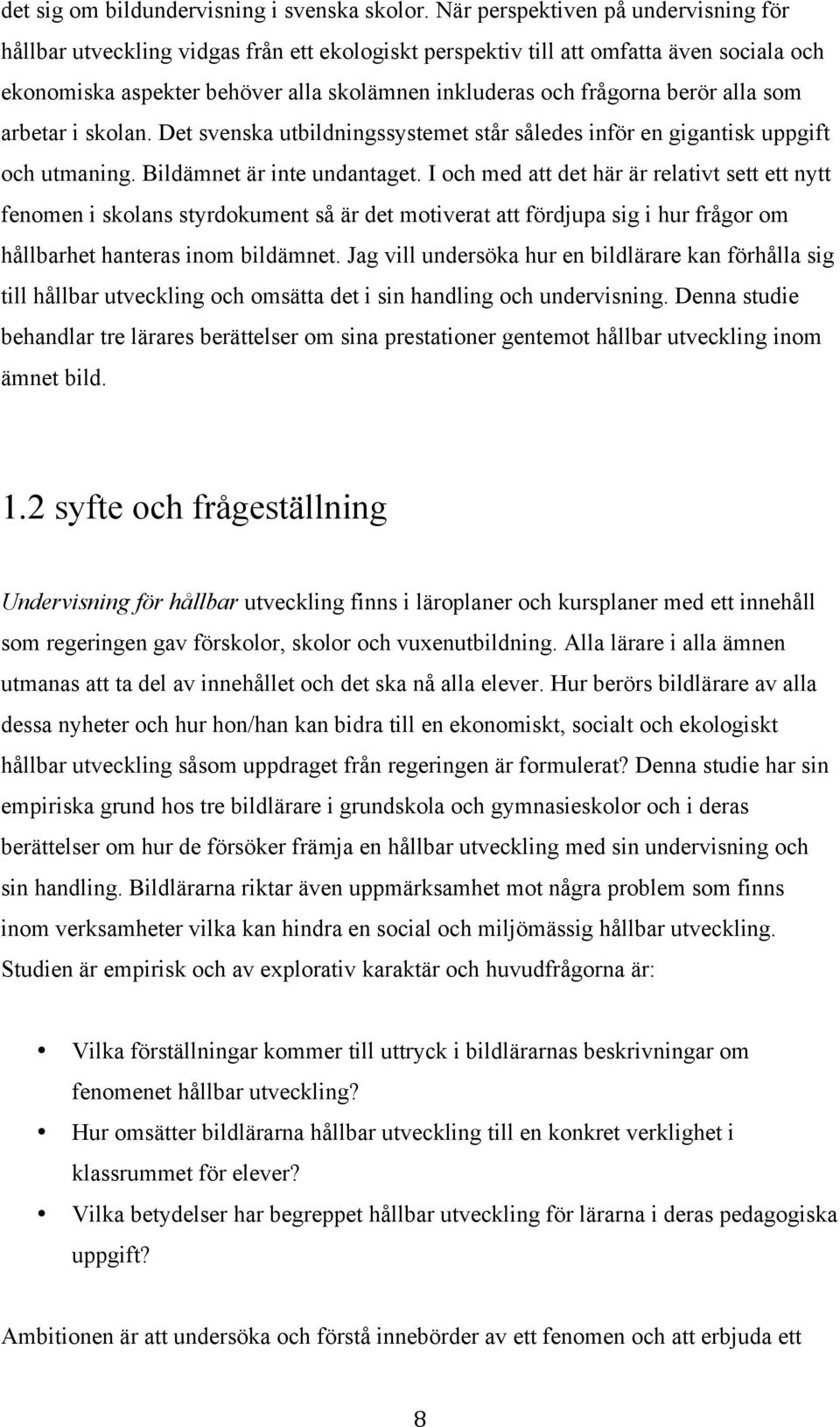 berör alla som arbetar i skolan. Det svenska utbildningssystemet står således inför en gigantisk uppgift och utmaning. Bildämnet är inte undantaget.