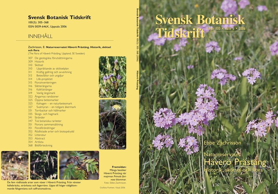 avverkning 313 Betesfållor och ungdjur 314 Life-projektet 315 Florainventeringen 316 Slåtterängarna 316 Kalkfuktängar 319 Vanlig ängsmark 322 Ängarnas randzoner 325 Öppna betesmarker 325 Kohagen en