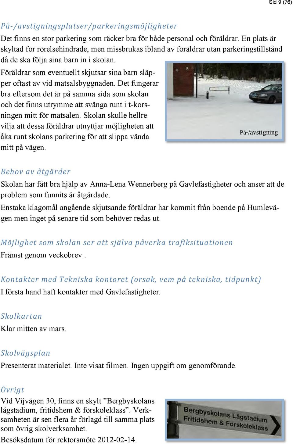 Föräldrar som eventuellt skjutsar sina barn släpper oftast av vid matsalsbyggnaden.