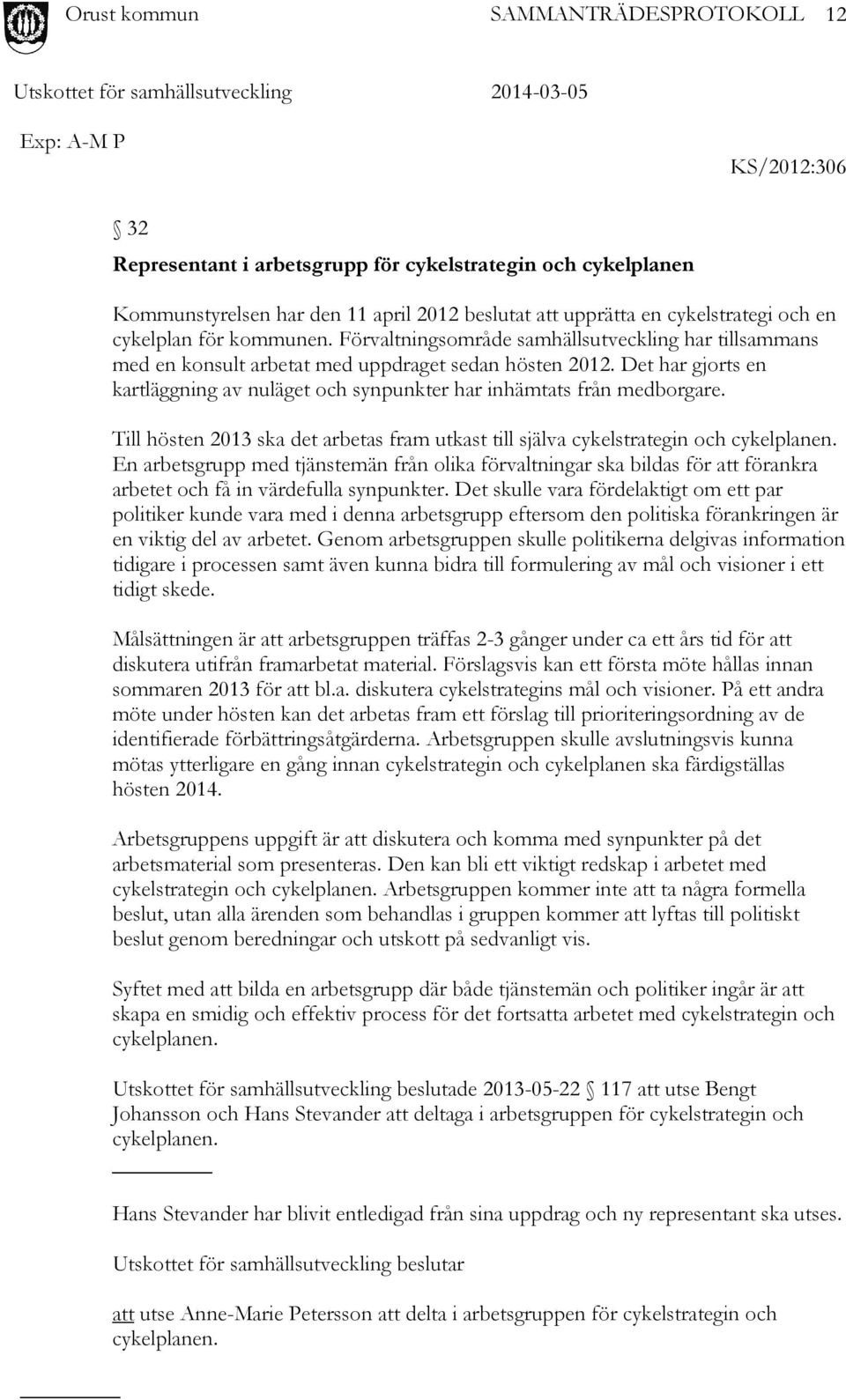 Till hösten 2013 ska det arbetas fram utkast till själva cykelstrategin och cykelplanen.
