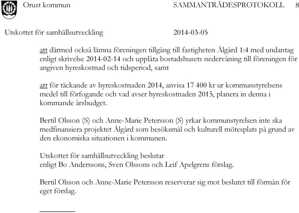 Bertil Olsson (S) och Anne-Marie Petersson (S) yrkar kommunstyrelsen inte ska medfinansiera projektet Ålgård som besöksmål och kulturell mötesplats på grund av den ekonomiska situationen i