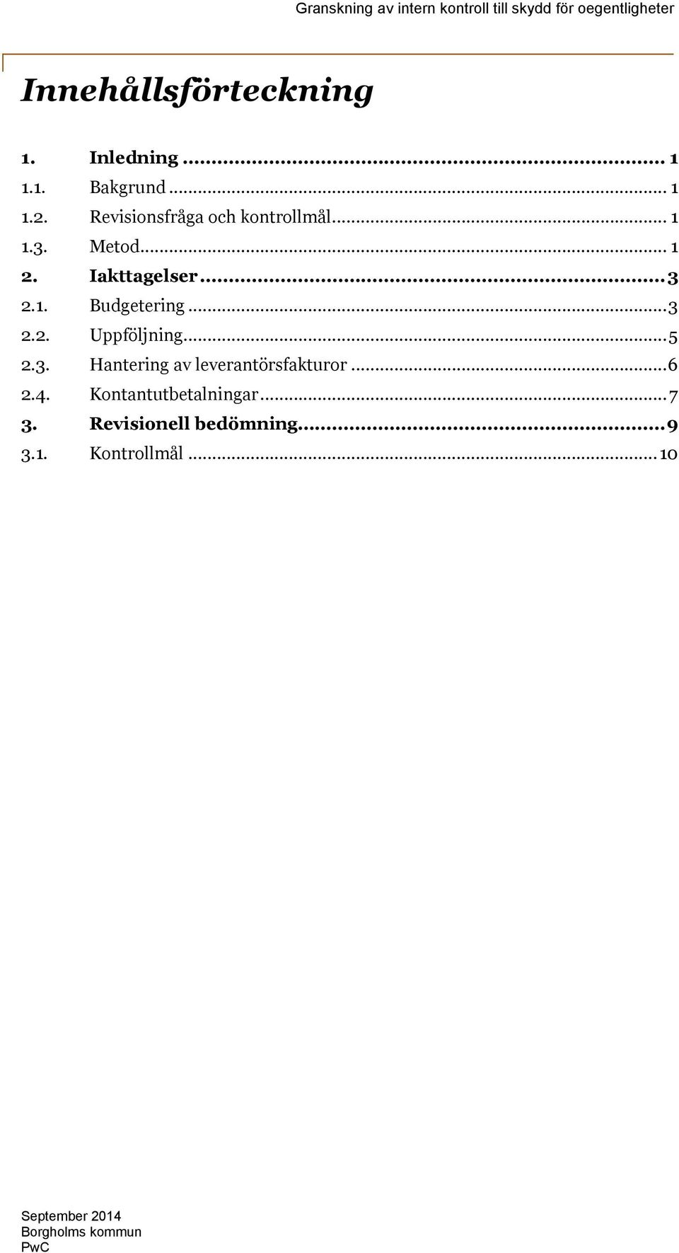 ..3 2.2. Uppföljning...5 2.3. Hantering av leverantörsfakturor...6 2.4.