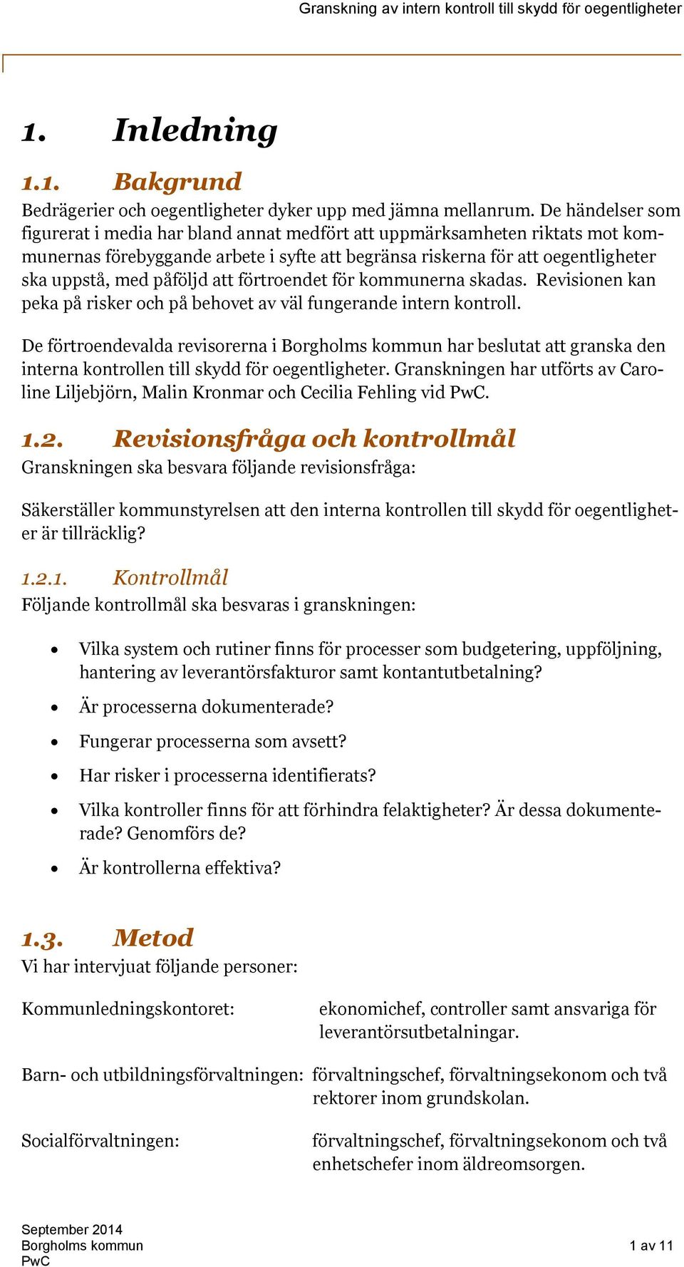 att förtroendet för kommunerna skadas. Revisionen kan peka på risker och på behovet av väl fungerande intern kontroll.