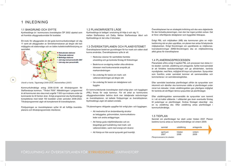 av samhället. Utsnitt ur karta, Tågstrategi 2008-2030, Skånetrafiken (2007) Kommunfullmäktige antog 2006-02-06 ett tillväxtprogram för Staffanstorps kommun, Tillväxt 7000.