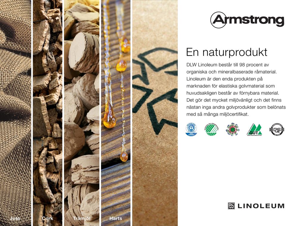 Linoleum är den enda produkten på marknaden för elastiska golvmaterial som huvudsakligen