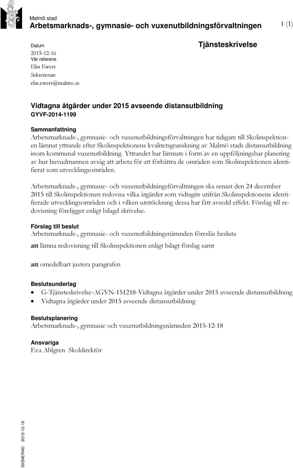 efter Skolinspektionens kvalitetsgranskning av Malmö stads distansutbildning inom kommunal vuxenutbildning.