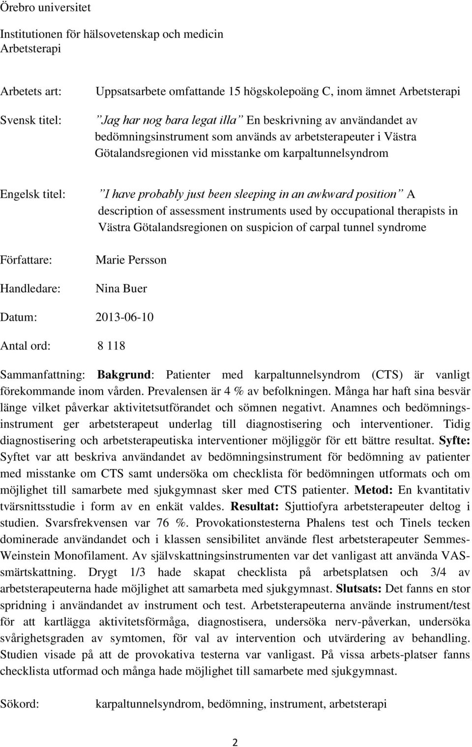 have probably just been sleeping in an awkward position A description of assessment instruments used by occupational therapists in Västra Götalandsregionen on suspicion of carpal tunnel syndrome