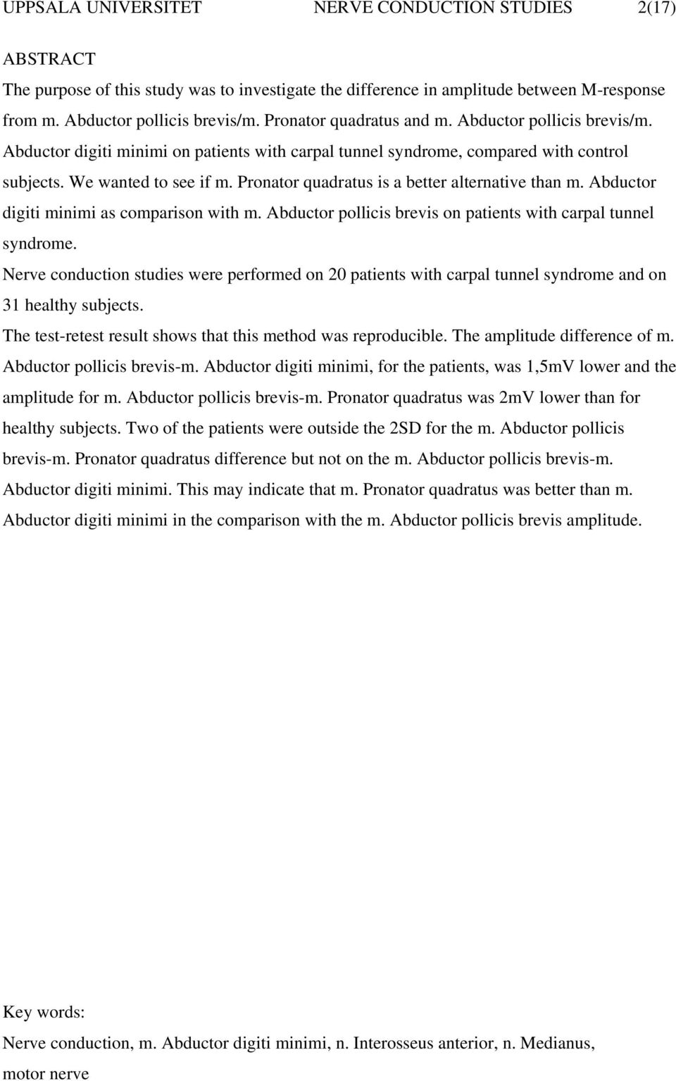 Pronator quadratus is a better alternative than m. Abductor digiti minimi as comparison with m. Abductor pollicis brevis on patients with carpal tunnel syndrome.