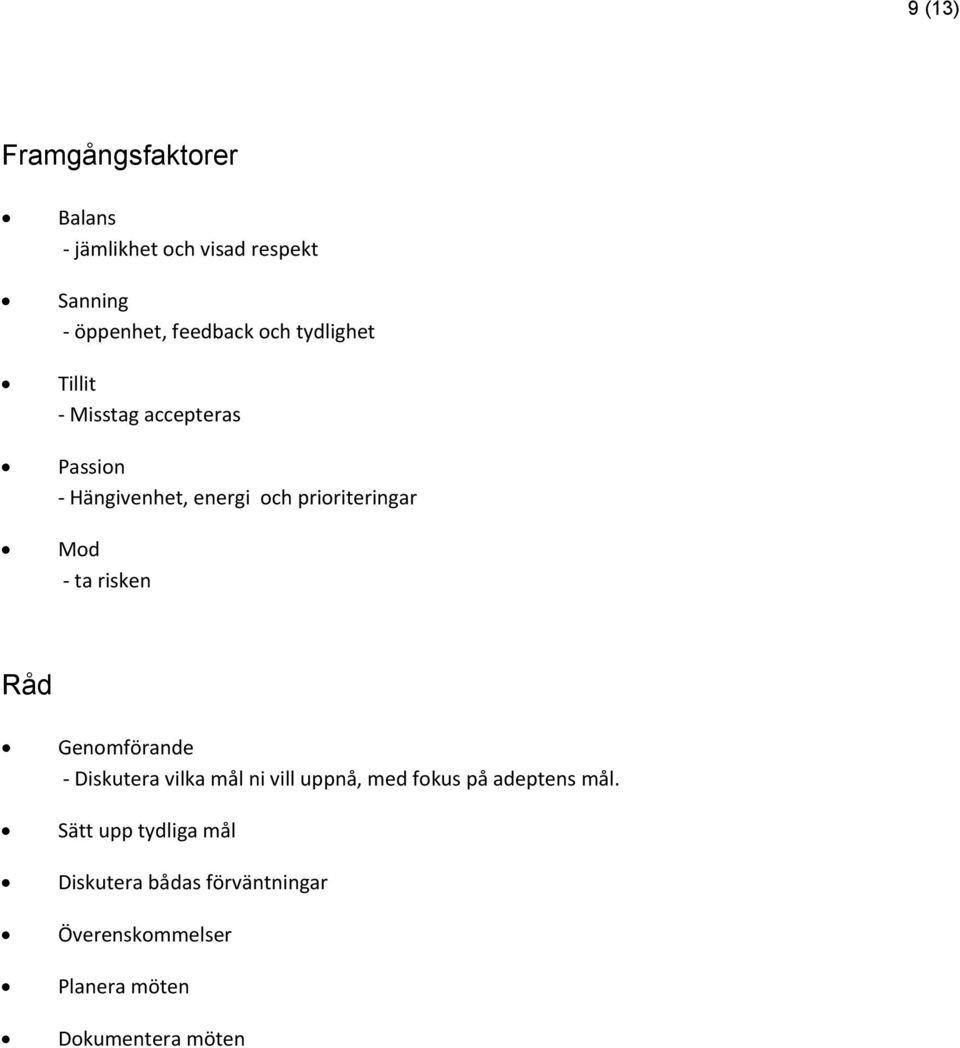 risken Råd Genomförande Diskutera vilka mål ni vill uppnå, med fokus på adeptens mål.