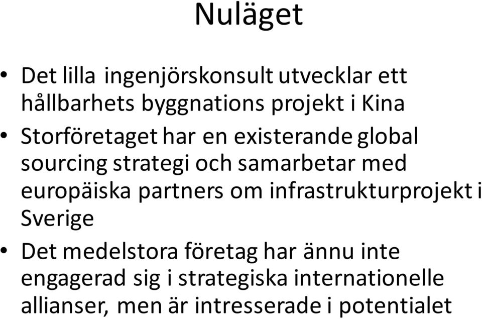 europäiska partners om infrastrukturprojekt i Sverige Det medelstora företag har ännu