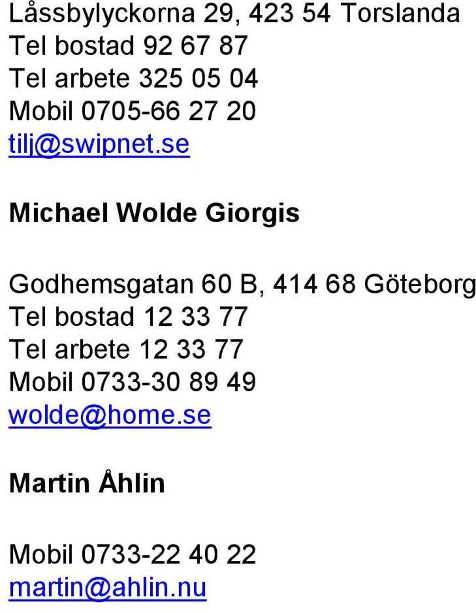 se Michael Wolde Giorgis Godhemsgatan 60 B, 414 68 Göteborg Tel bostad