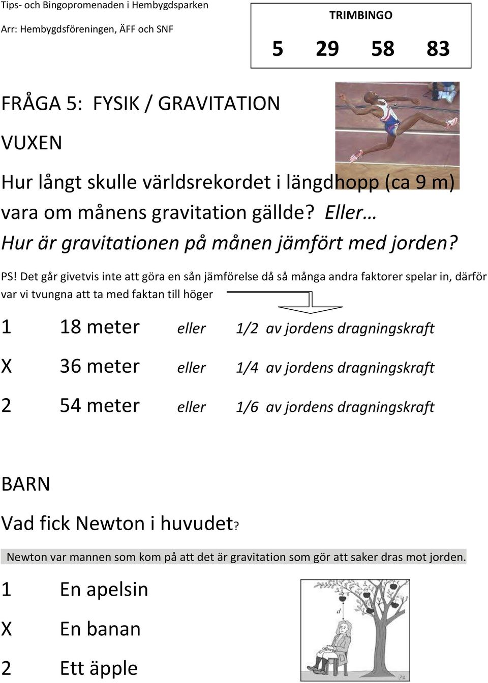 Det går givetvis inte att göra en sån jämförelse då så många andra faktorer spelar in, därför var vi tvungna att ta med faktan till höger 1 18 meter eller