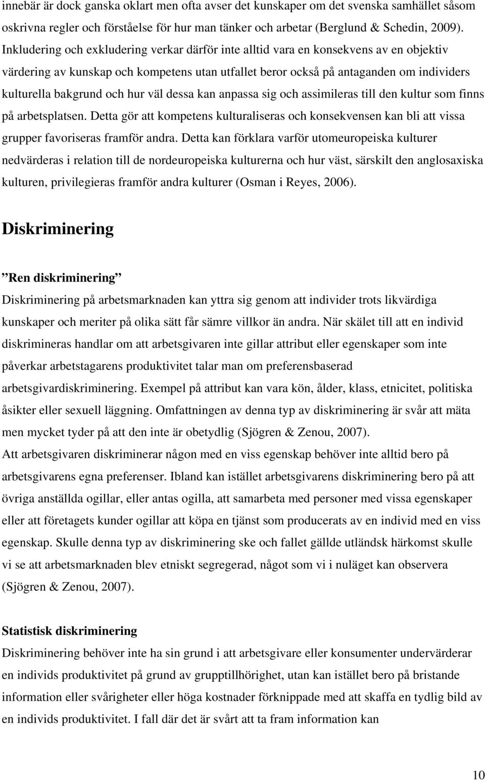och hur väl dessa kan anpassa sig och assimileras till den kultur som finns på arbetsplatsen.