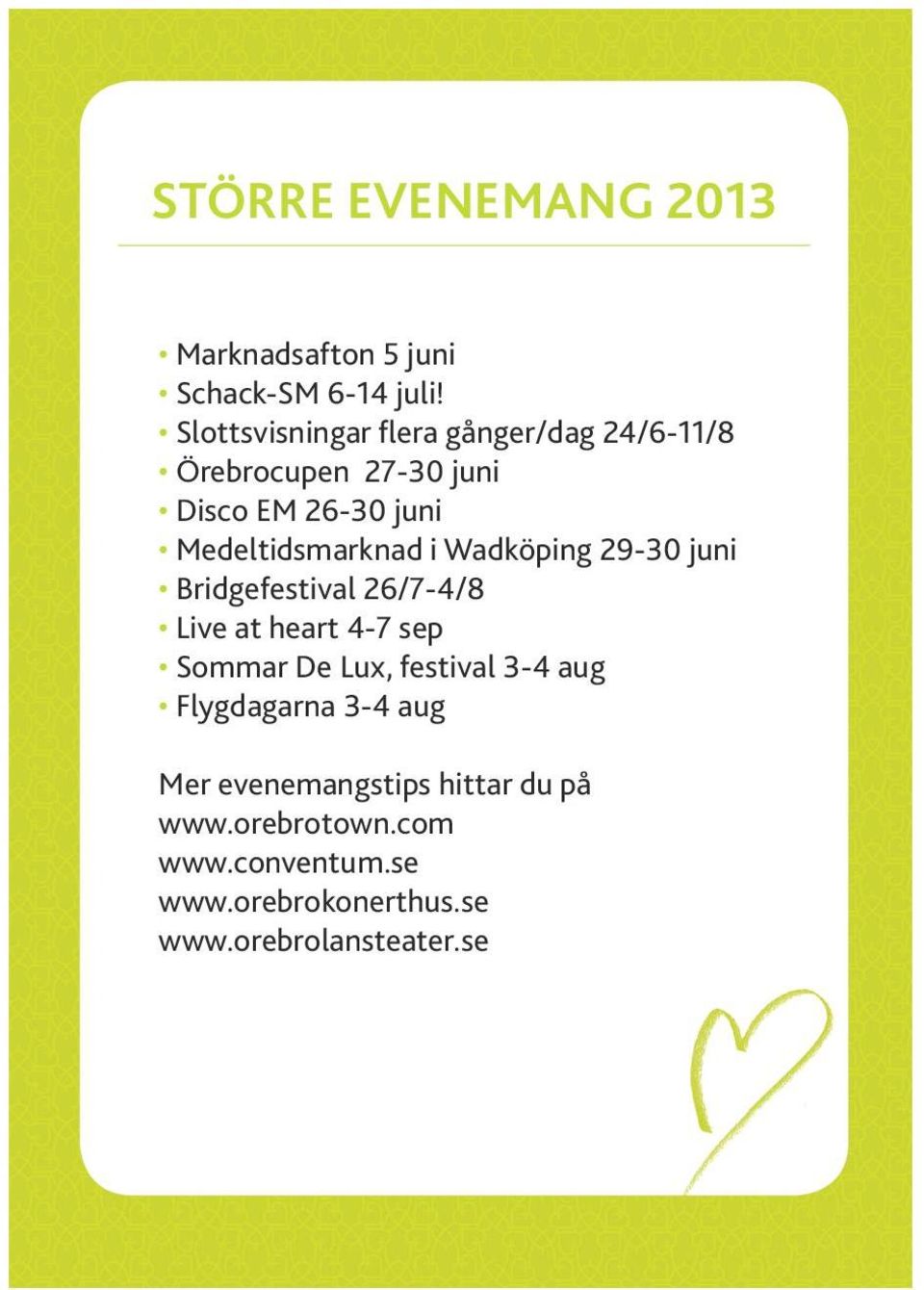 Medeltidsmarknad i Wadköping 29-30 juni Bridgefestival 26/7-4/8 Live at heart 4-7 sep Sommar De Lux,