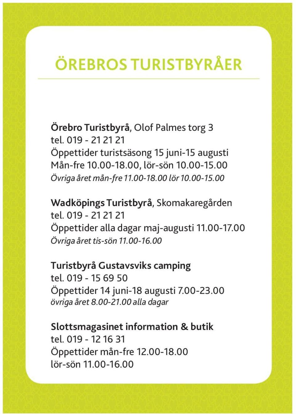 019-21 21 21 Öppettider alla dagar maj-augusti 11.00-17.00 Övriga året tis-sön 11.00-16.00 Turistbyrå Gustavsviks camping tel.