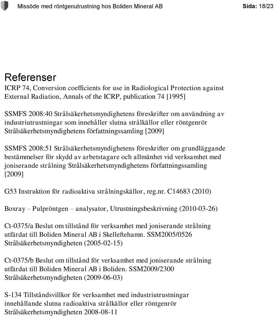 författningssamling [2009] SSMFS 2008:51 Strålsäkerhetsmyndighetens föreskrifter om grundläggande bestämmelser för skydd av arbetstagare och allmänhet vid verksamhet med joniserande strålning