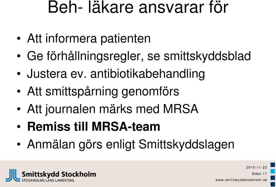 antibiotikabehandling Att smittspårning genomförs Att journalen