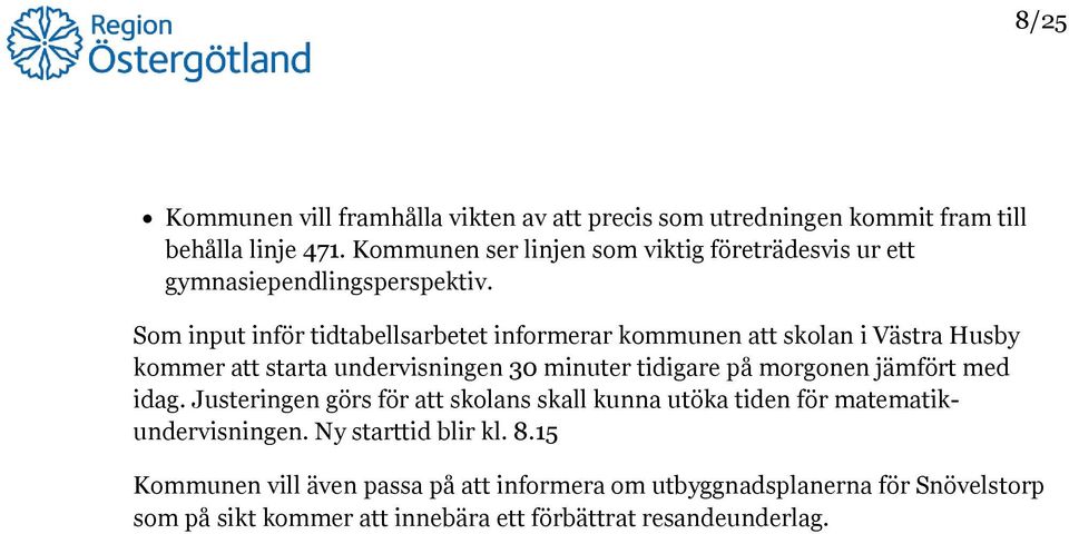 Som input inför tidtabellsarbetet informerar kommunen att skolan i Västra Husby kommer att starta undervisningen 30 minuter tidigare på morgonen