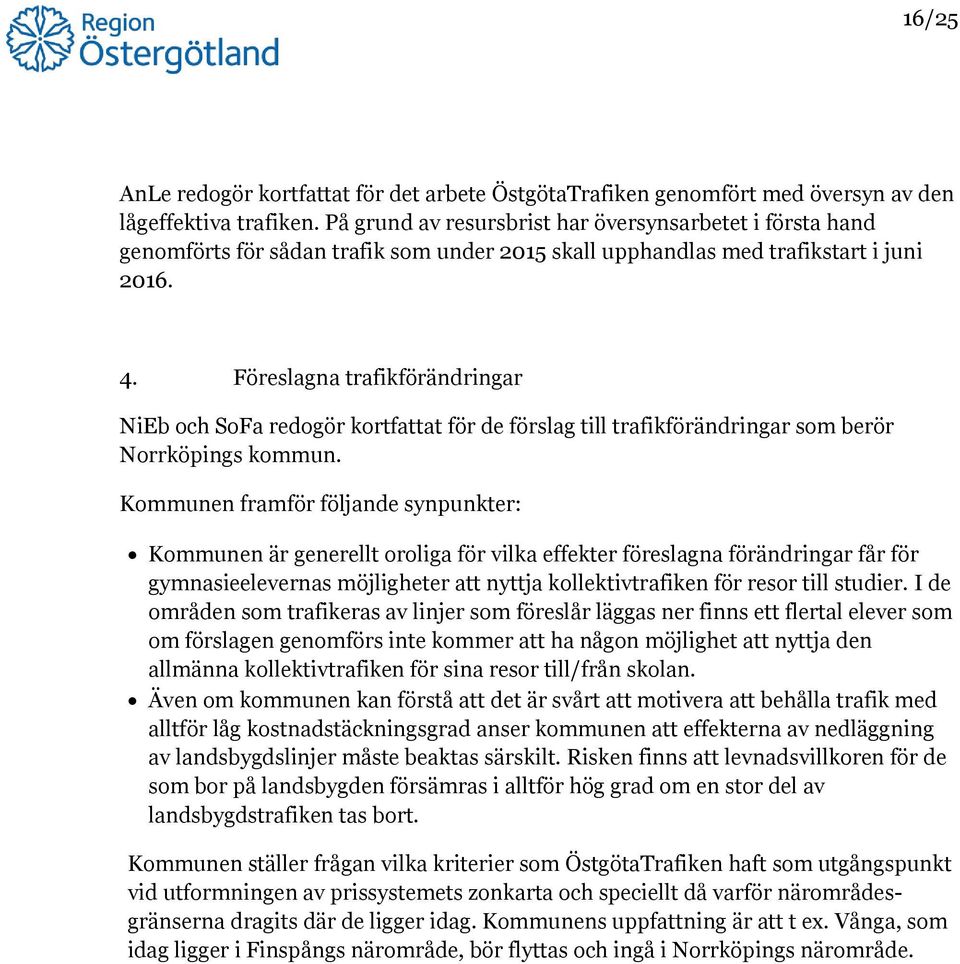 Föreslagna trafikförändringar NiEb och SoFa redogör kortfattat för de förslag till trafikförändringar som berör Norrköpings kommun.