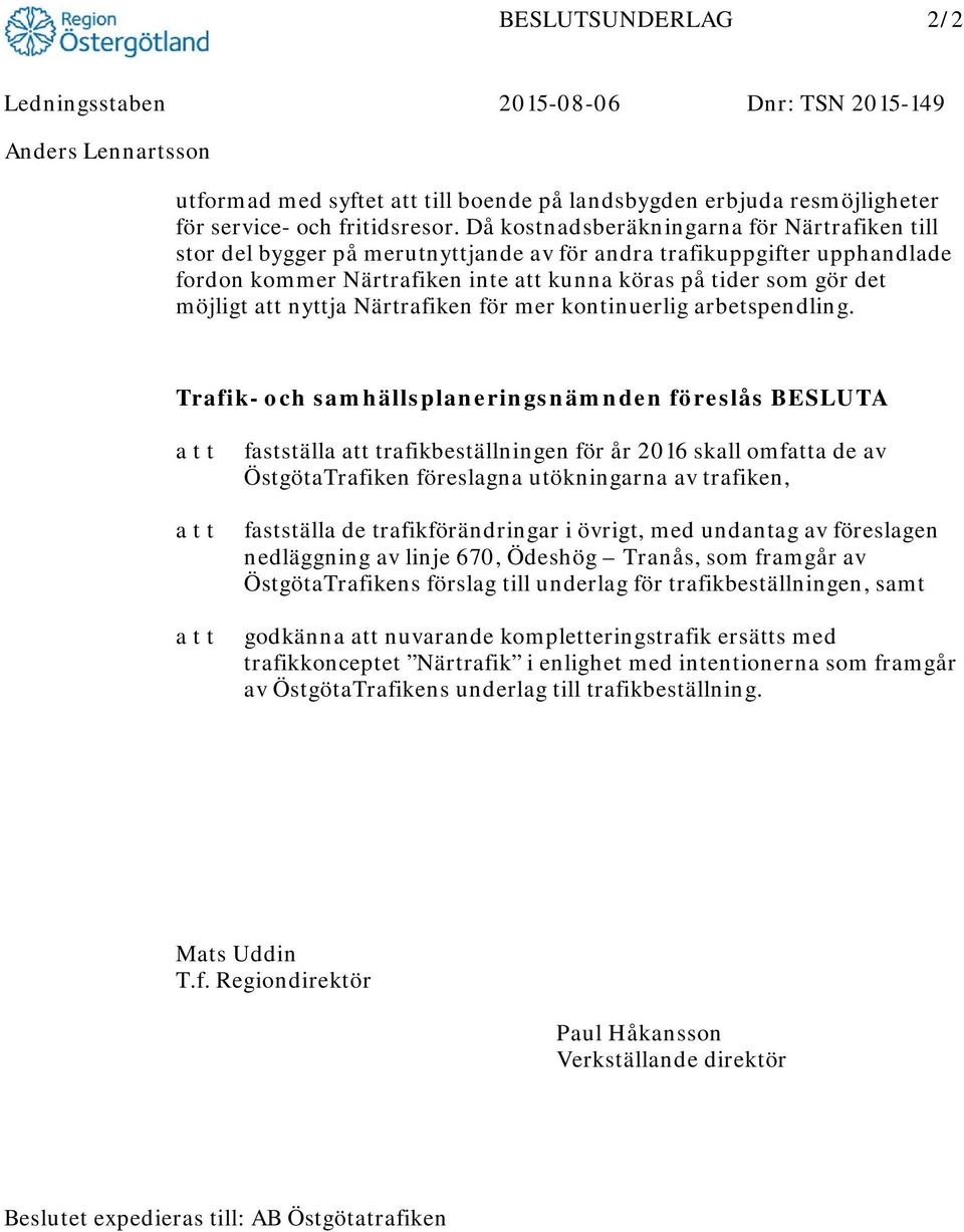 att nyttja Närtrafiken för mer kontinuerlig arbetspendling.