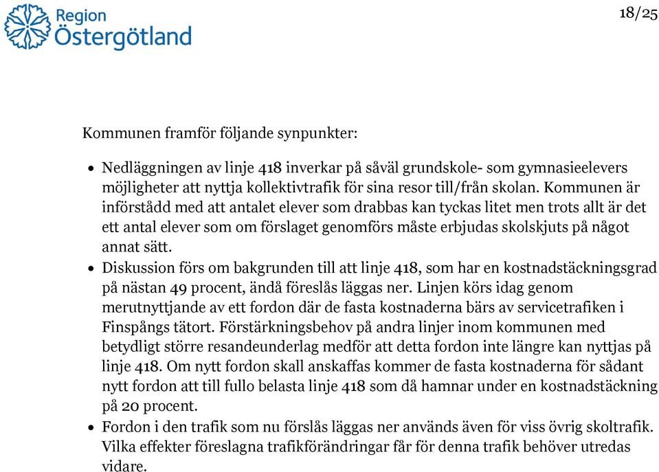 Diskussion förs om bakgrunden till att linje 418, som har en kostnadstäckningsgrad på nästan 49 procent, ändå föreslås läggas ner.