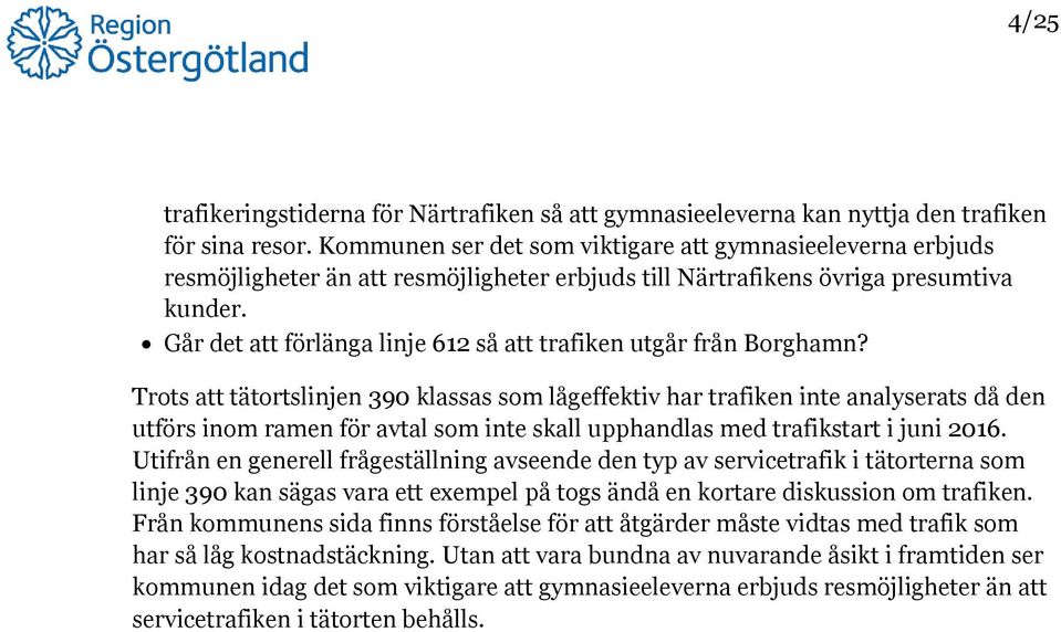 Går det att förlänga linje 612 så att trafiken utgår från Borghamn?