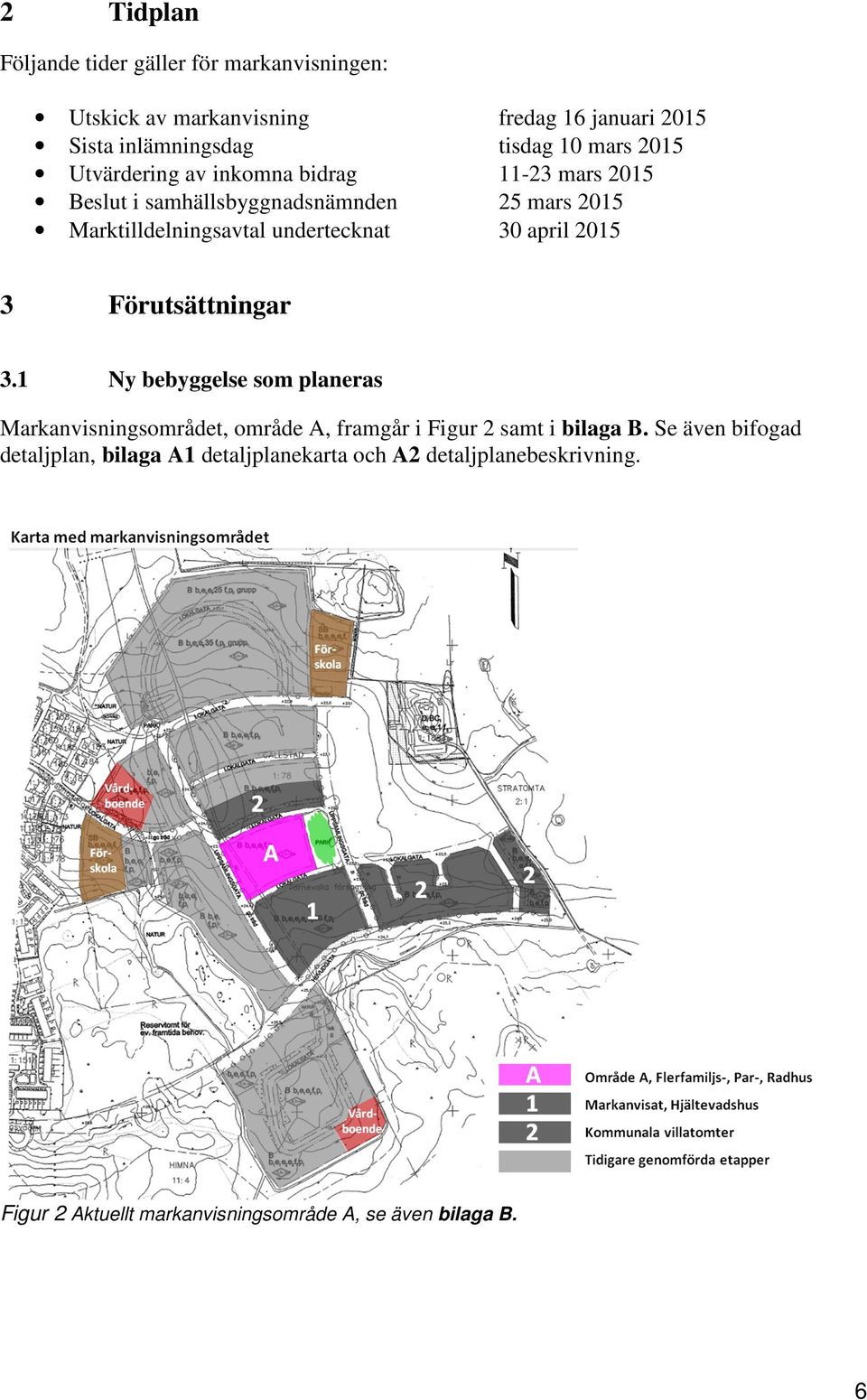 april 2015 3 Förutsättningar 3.1 Ny bebyggelse som planeras Markanvisningsområdet, område A, framgår i Figur 2 samt i bilaga B.