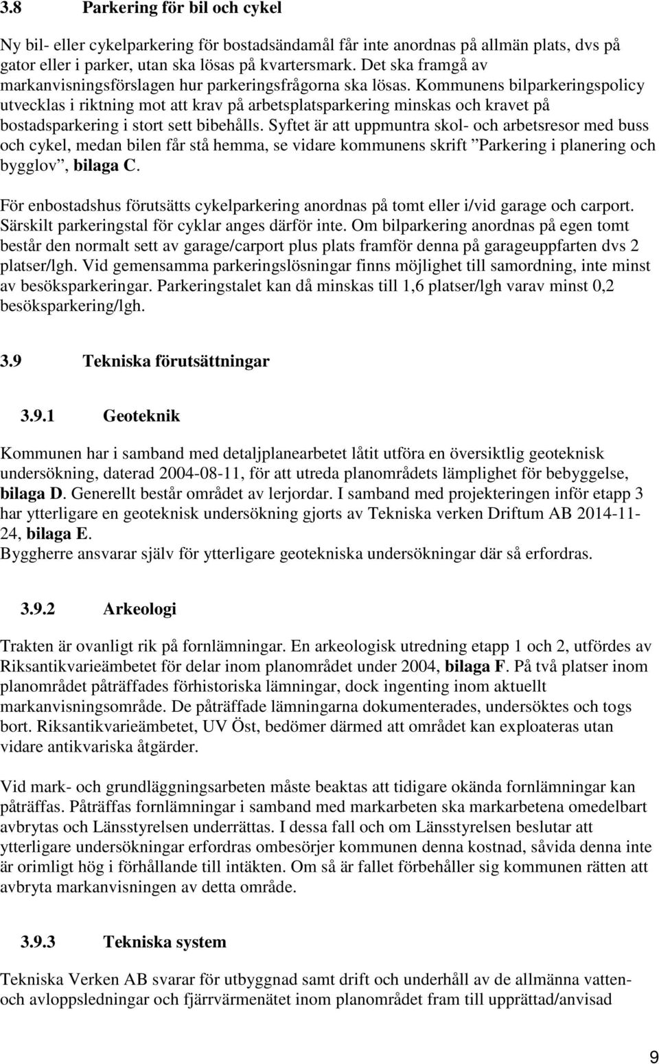 Kommunens bilparkeringspolicy utvecklas i riktning mot att krav på arbetsplatsparkering minskas och kravet på bostadsparkering i stort sett bibehålls.