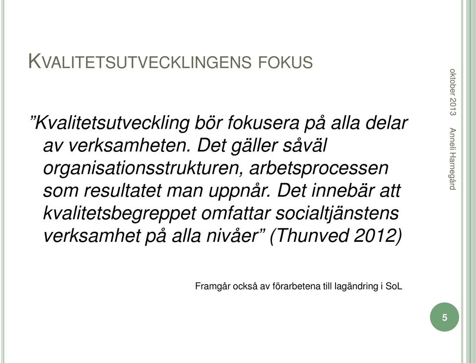 Det gäller såväl organisationsstrukturen, arbetsprocessen som resultatet man