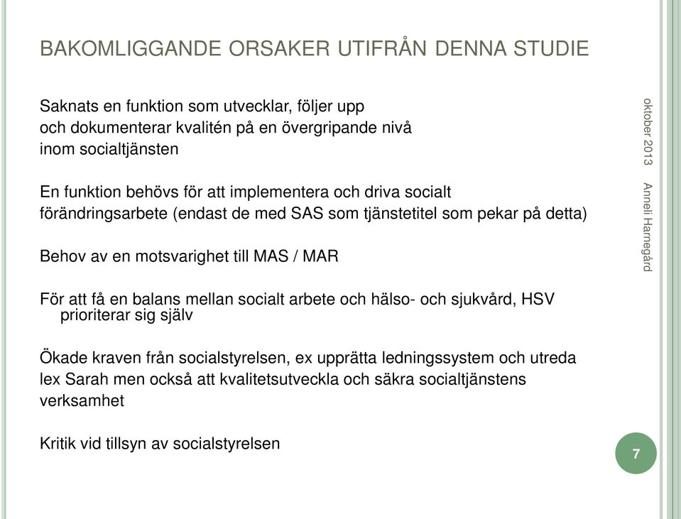 av en motsvarighet till MAS / MAR För att få en balans mellan socialt arbete och hälso- och sjukvård, HSV prioriterar sig själv Ökade kraven från