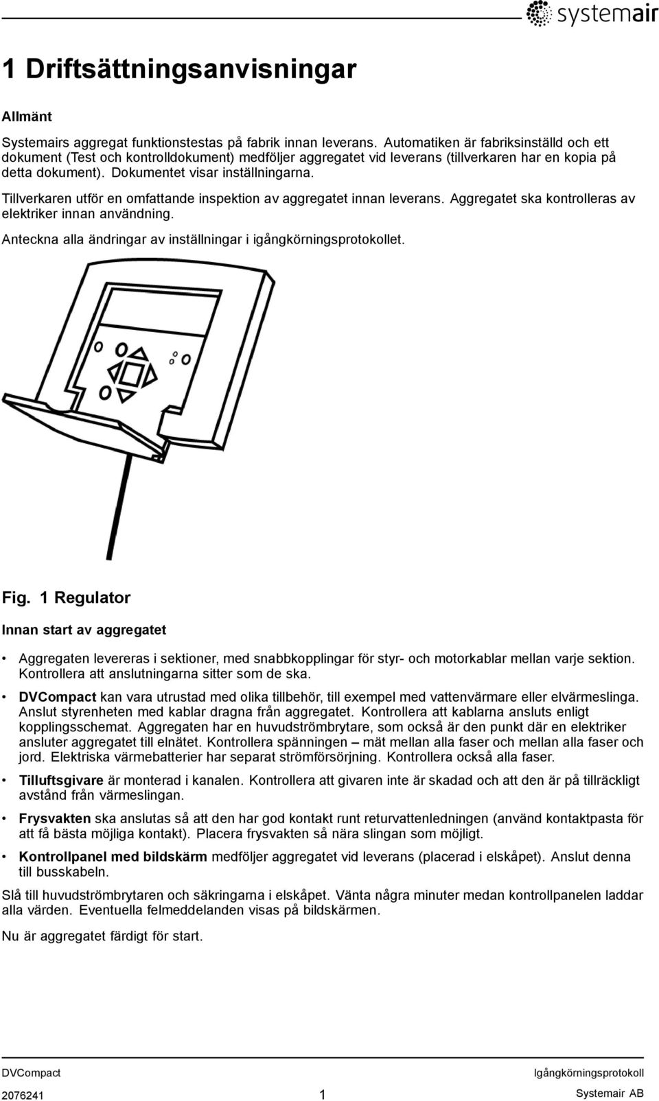 Tillverkaren utför en omfattande inspektion av aggregatet innan leverans. Aggregatet ska kontrolleras av elektriker innan användning.