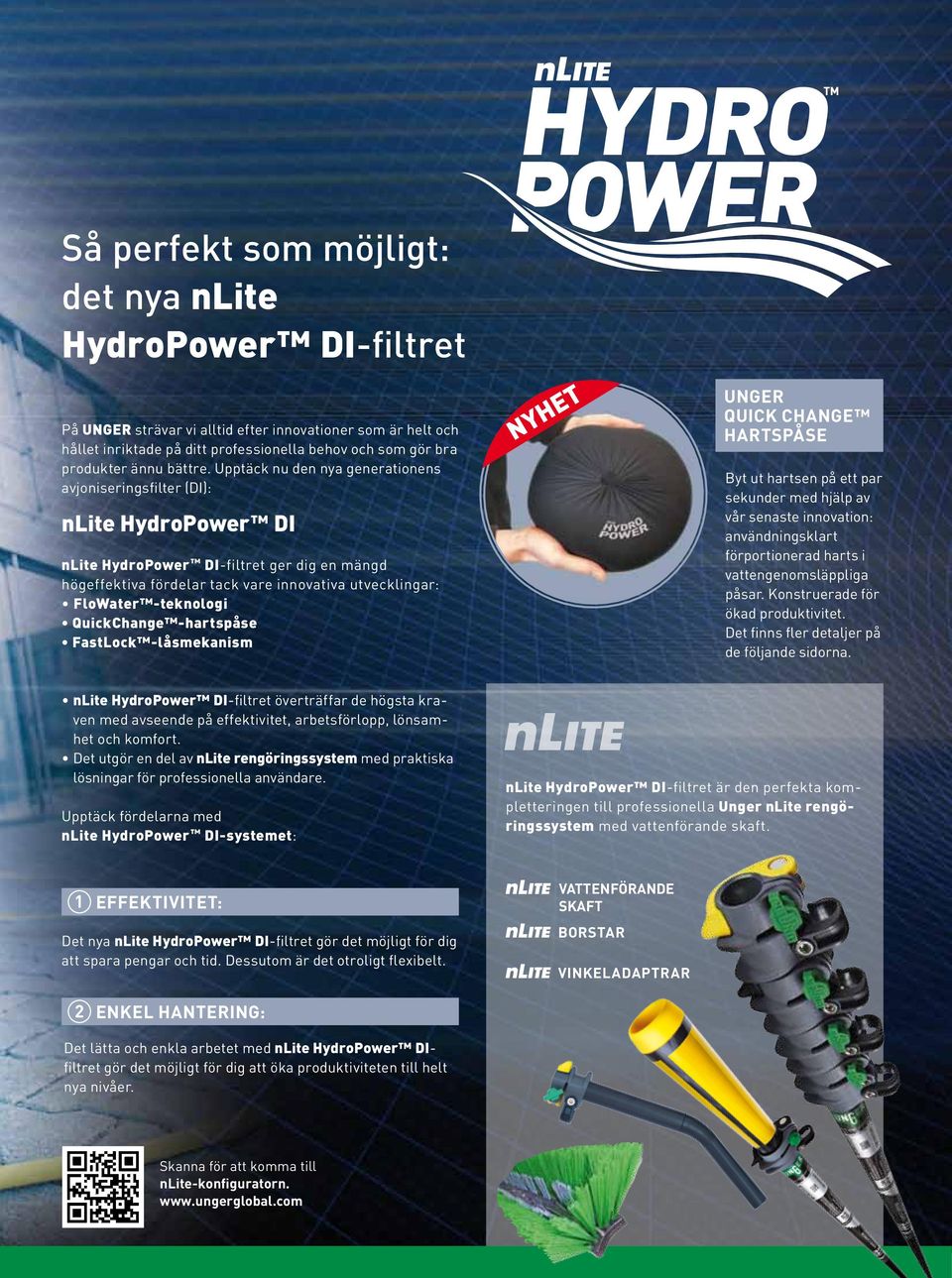 Upptäck nu den nya generationens avjoniseringsfilter (DI): nlite HydroPower DI nlite HydroPower DI-filtret ger dig en mängd högeffektiva fördelar tack vare innovativa utvecklingar: FloWater