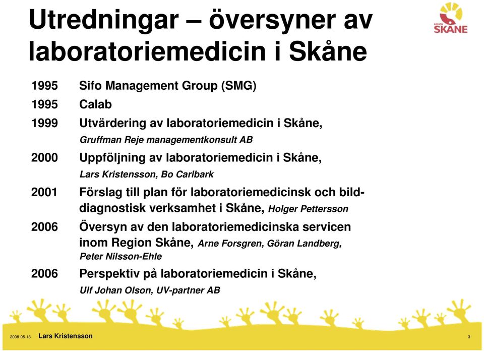 plan för laboratoriemedicinsk och bilddiagnostisk verksamhet i Skåne, Holger Pettersson 2006 Översyn av den laboratoriemedicinska servicen