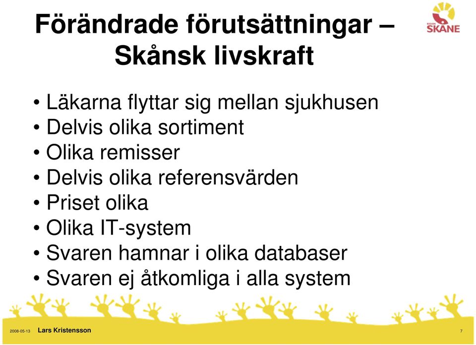 Delvis olika referensvärden Priset olika Olika IT-system