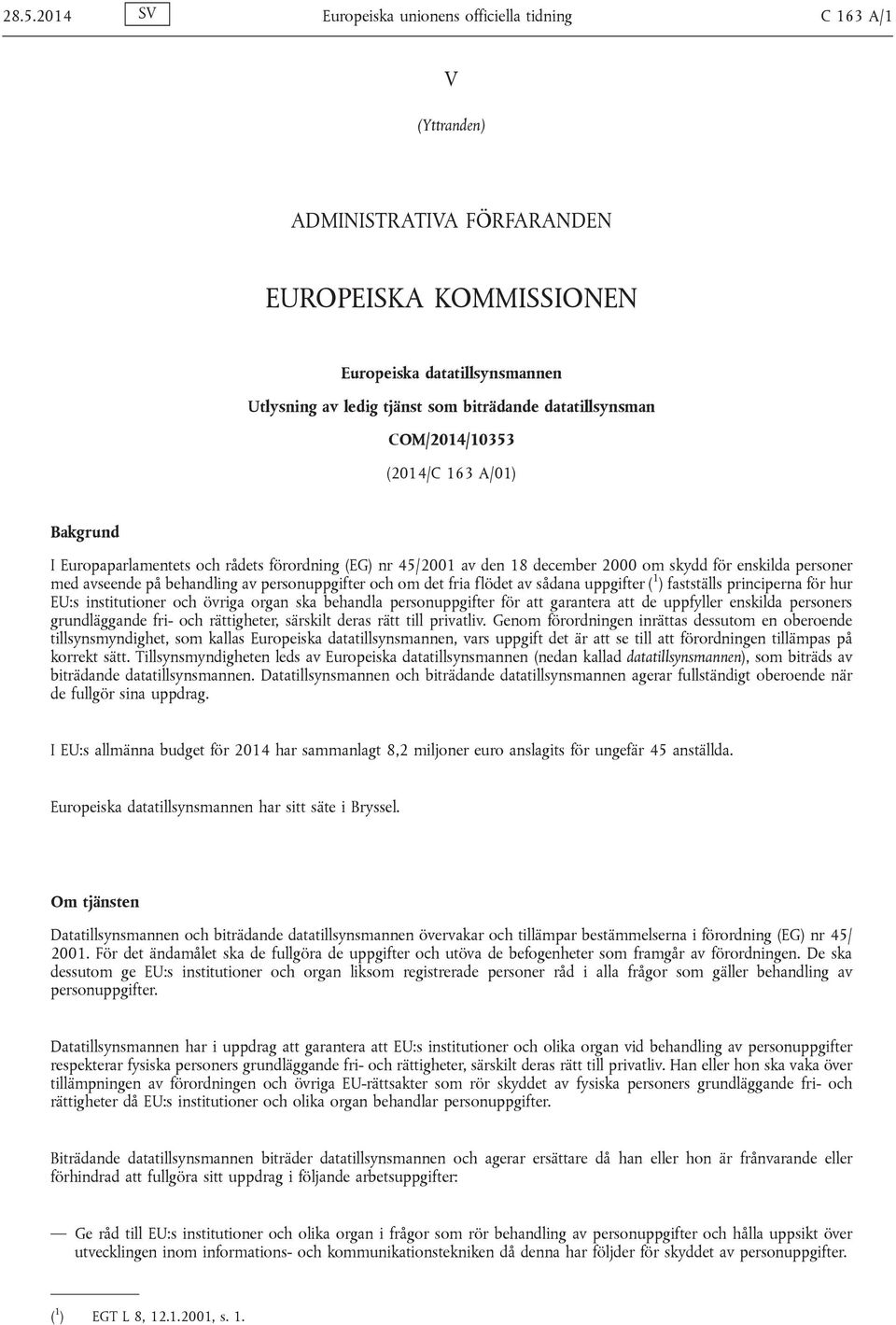 av personuppgifter och om det fria flödet av sådana uppgifter ( 1 ) fastställs principerna för hur EU:s institutioner och övriga organ ska behandla personuppgifter för att garantera att de uppfyller