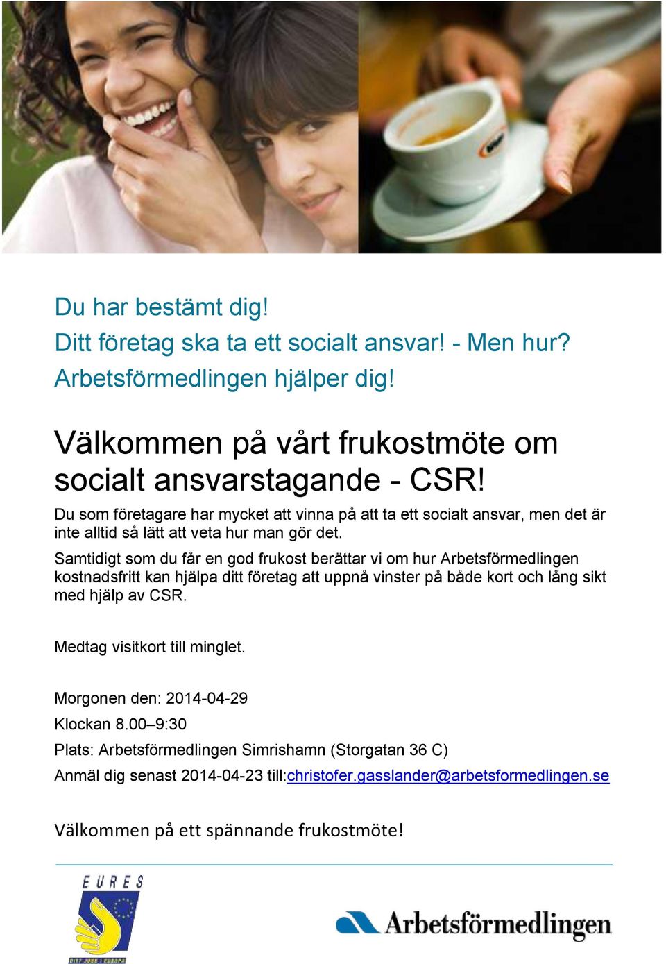 Samtidigt som du får en god frukost berättar vi om hur Arbetsförmedlingen kostnadsfritt kan hjälpa ditt företag att uppnå vinster på både kort och lång sikt med hjälp av CSR.