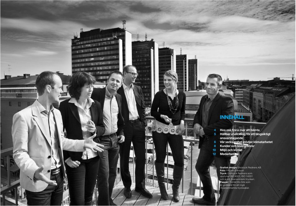 Ekotryck Redners AB Foto: Fredrik Eriksson Tryck: Ekotryck Redners som uppfyller ISO 9001, ISO 14001 och