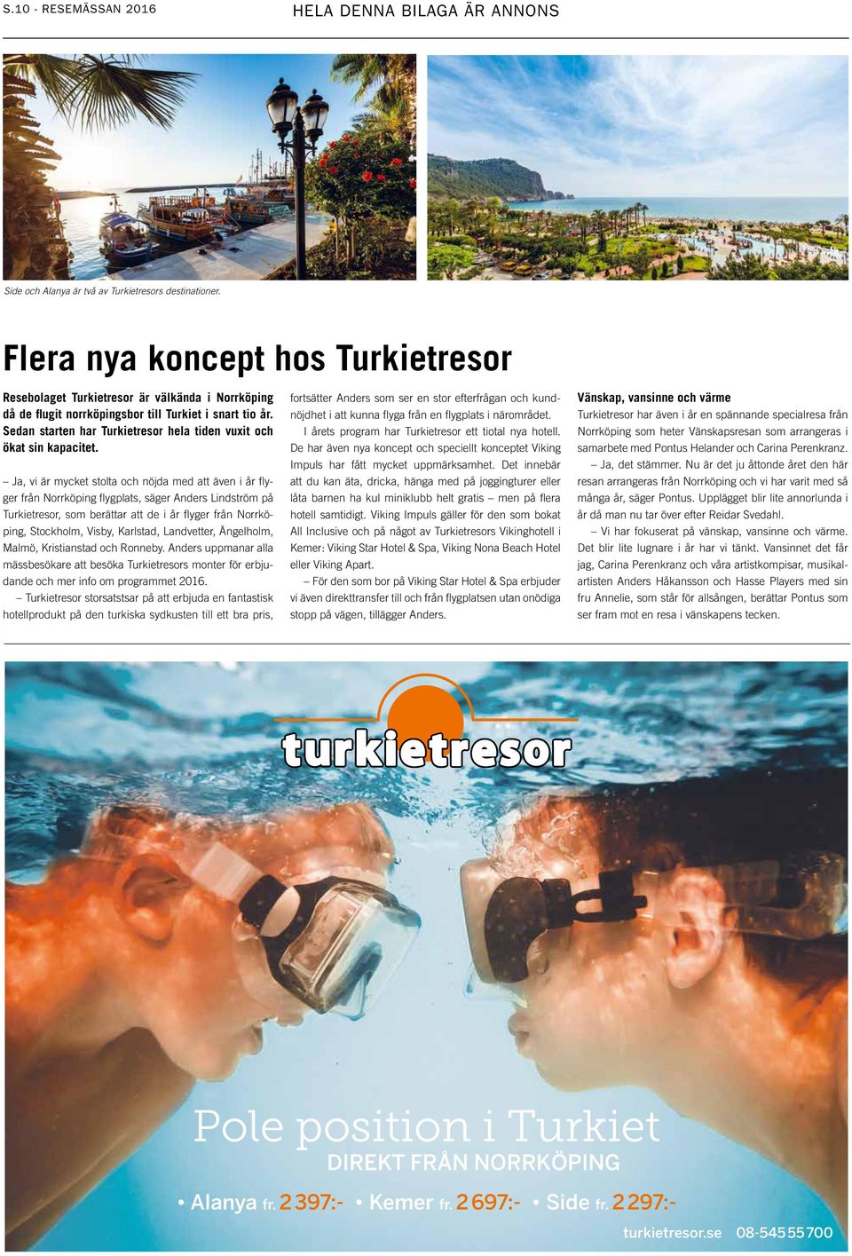 Sedan starten har Turkietresor hela tiden vuxit och ökat sin kapacitet.