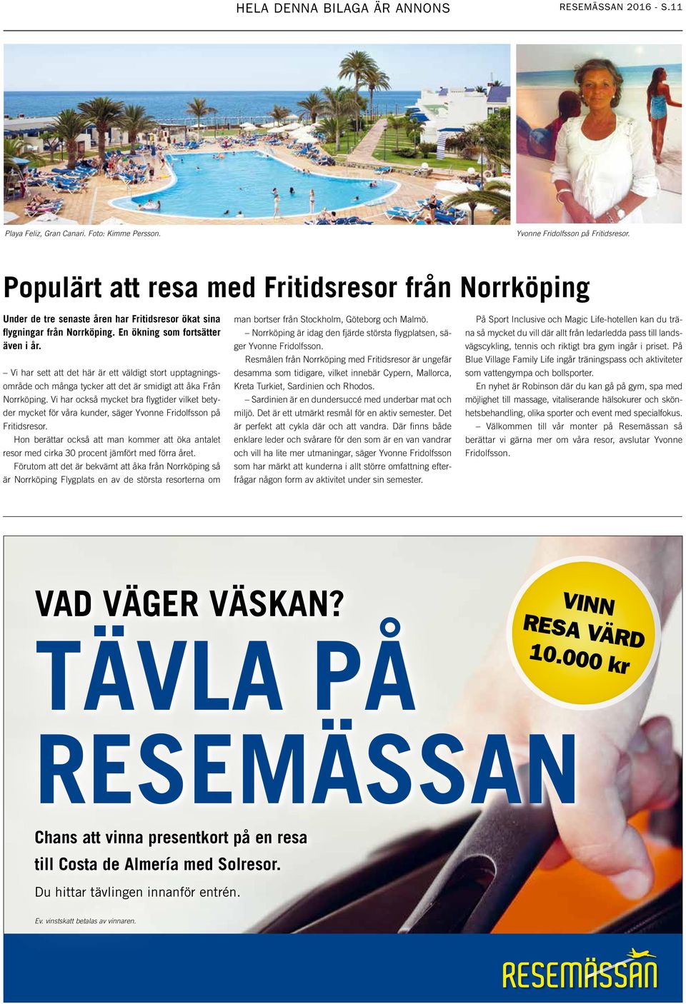 Vi har sett att det här är ett väldigt stort upptagningsområde och många tycker att det är smidigt att åka Från Norrköping.