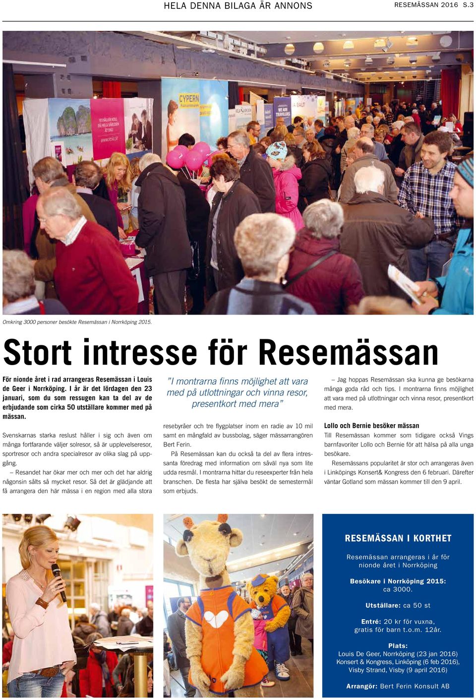 I år är det lördagen den 23 januari, som du som ressugen kan ta del av de erbjudande som cirka 50 utställare kommer med på mässan.