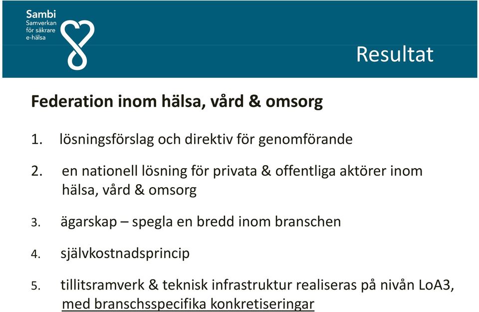 en nationell lösning för privata & offentliga aktörer inom hälsa, vård & omsorg 3.