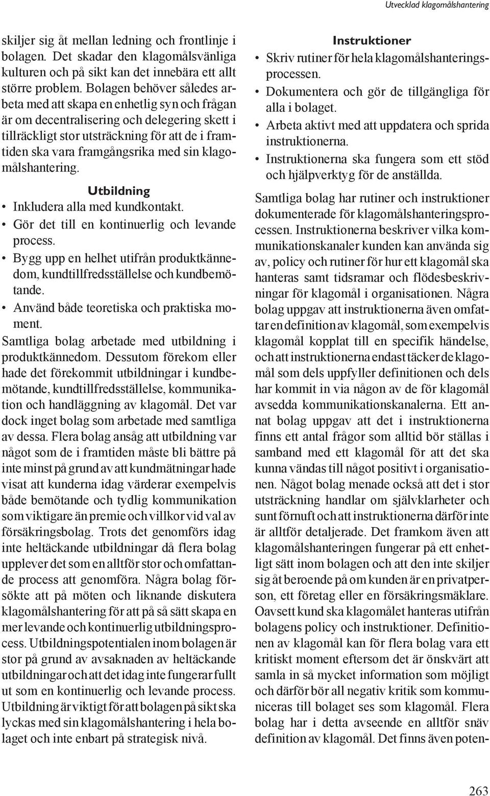 sin klagomålshantering. Utbildning Inkludera alla med kundkontakt. Gör det till en kontinuerlig och levande process.