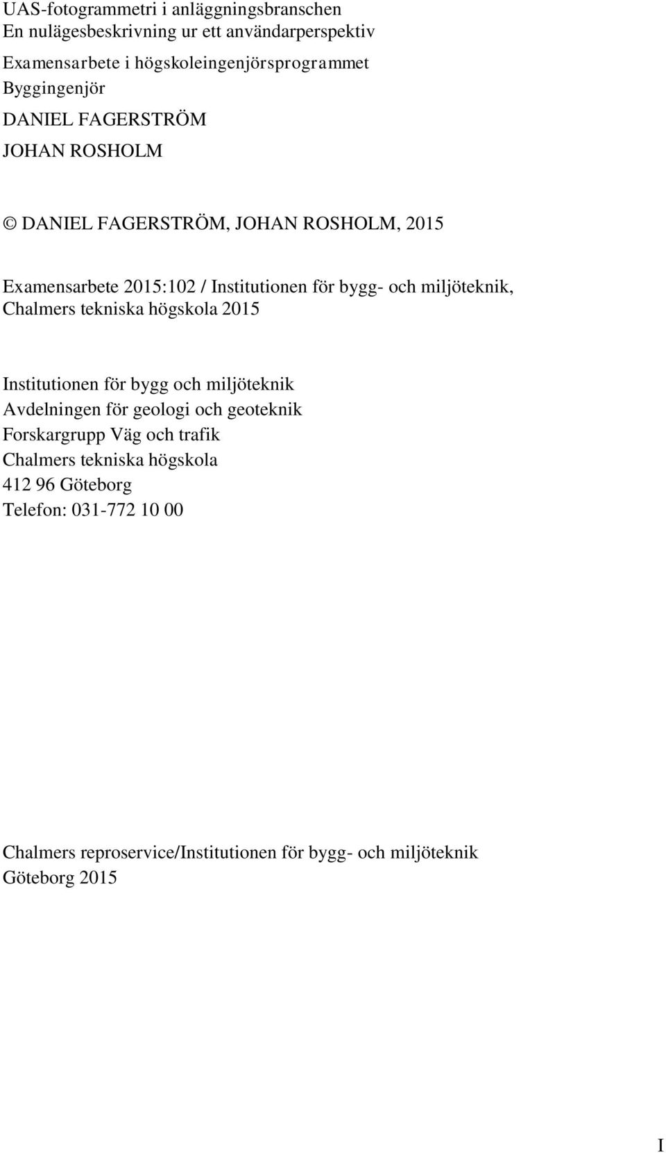 miljöteknik, Chalmers tekniska högskola 2015 Institutionen för bygg och miljöteknik Avdelningen för geologi och geoteknik Forskargrupp Väg