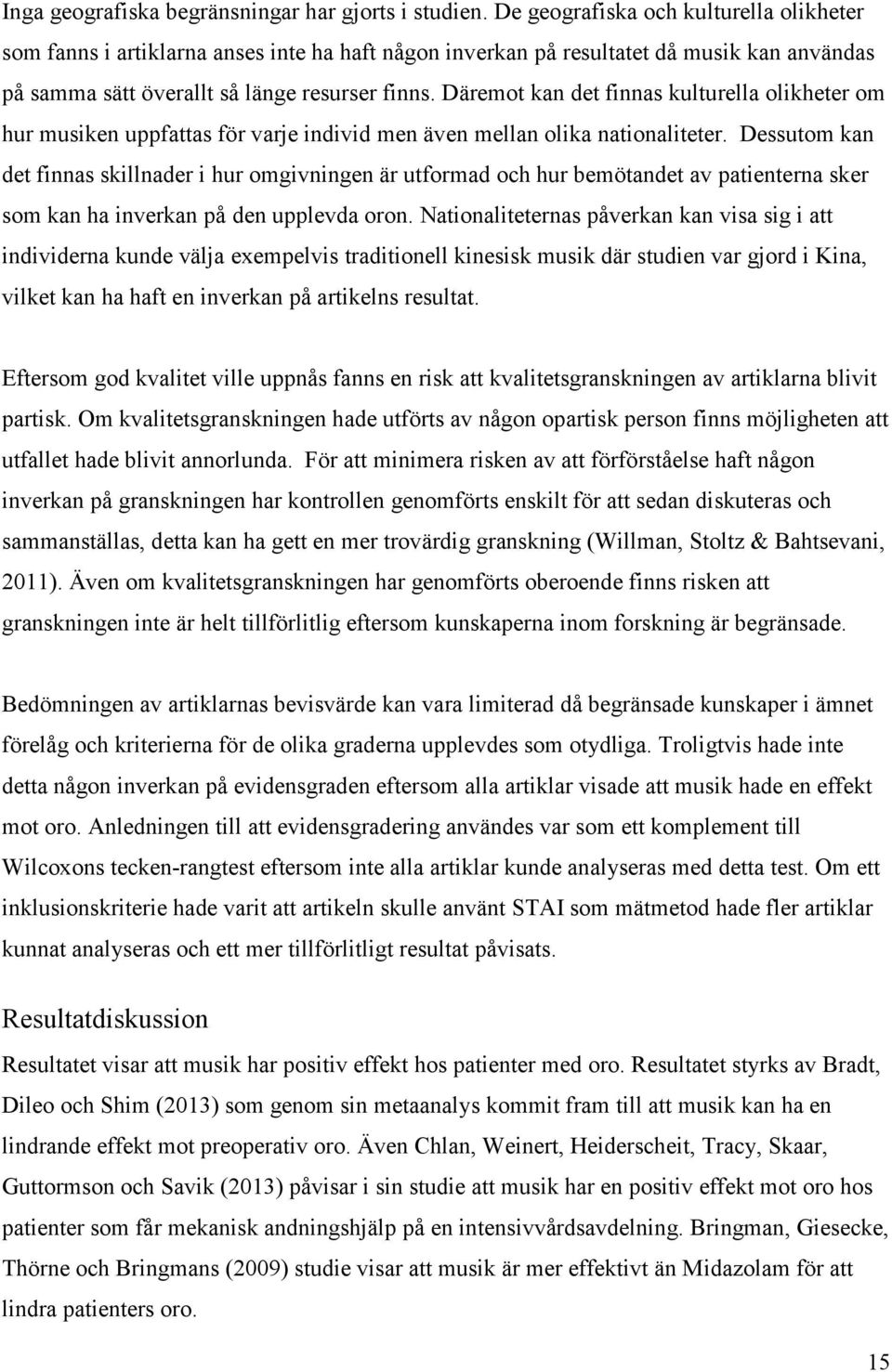 Däremot kan det finnas kulturella olikheter om hur musiken uppfattas för varje individ men även mellan olika nationaliteter.