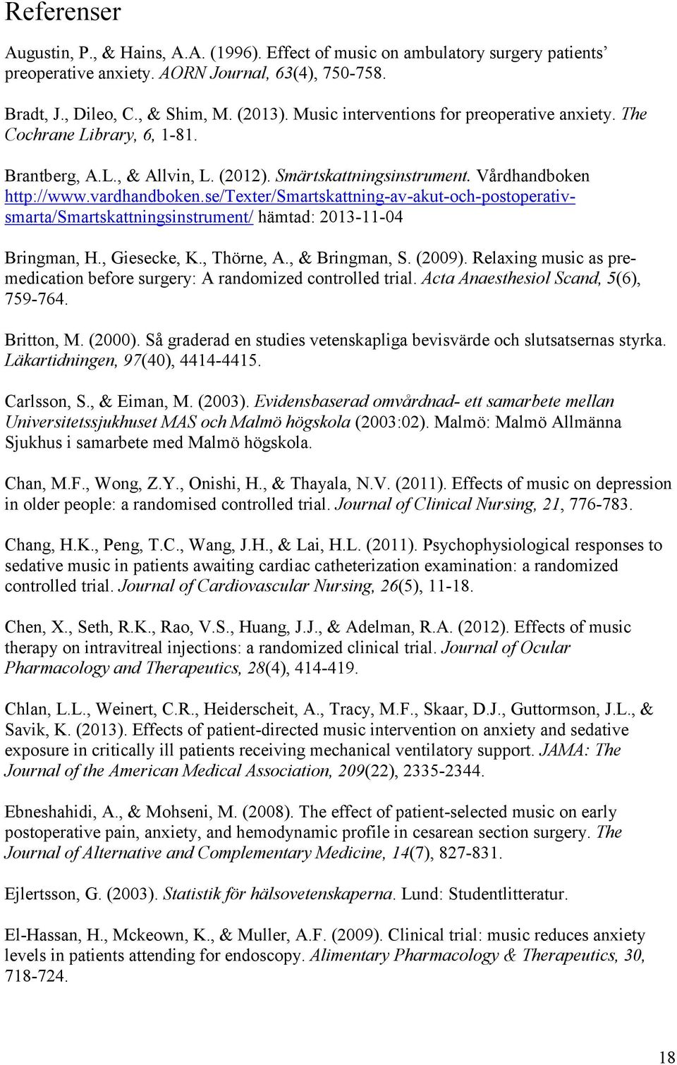 se/texter/smartskattning-av-akut-och-postoperativsmarta/smartskattningsinstrument/ hämtad: 2013-11-04 Bringman, H., Giesecke, K., Thörne, A., & Bringman, S. (2009).